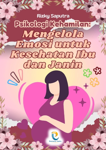 Psikologi Kehamilan: Mengelola Emosi untuk Kesehatan Ibu dan Janin